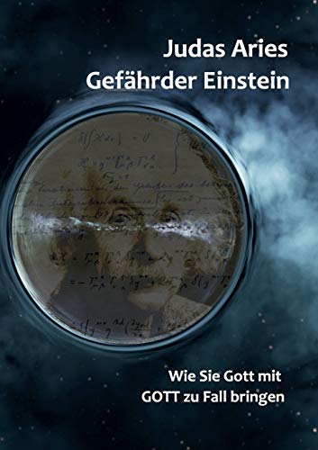Gefährder Einstein: Wie Sie Gott mit GOTT zu Fall bringen von Books on Demand